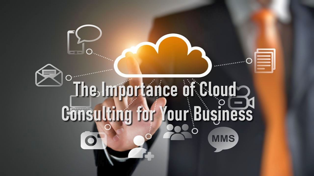 The Importance of Cloud Consulting for Your Business