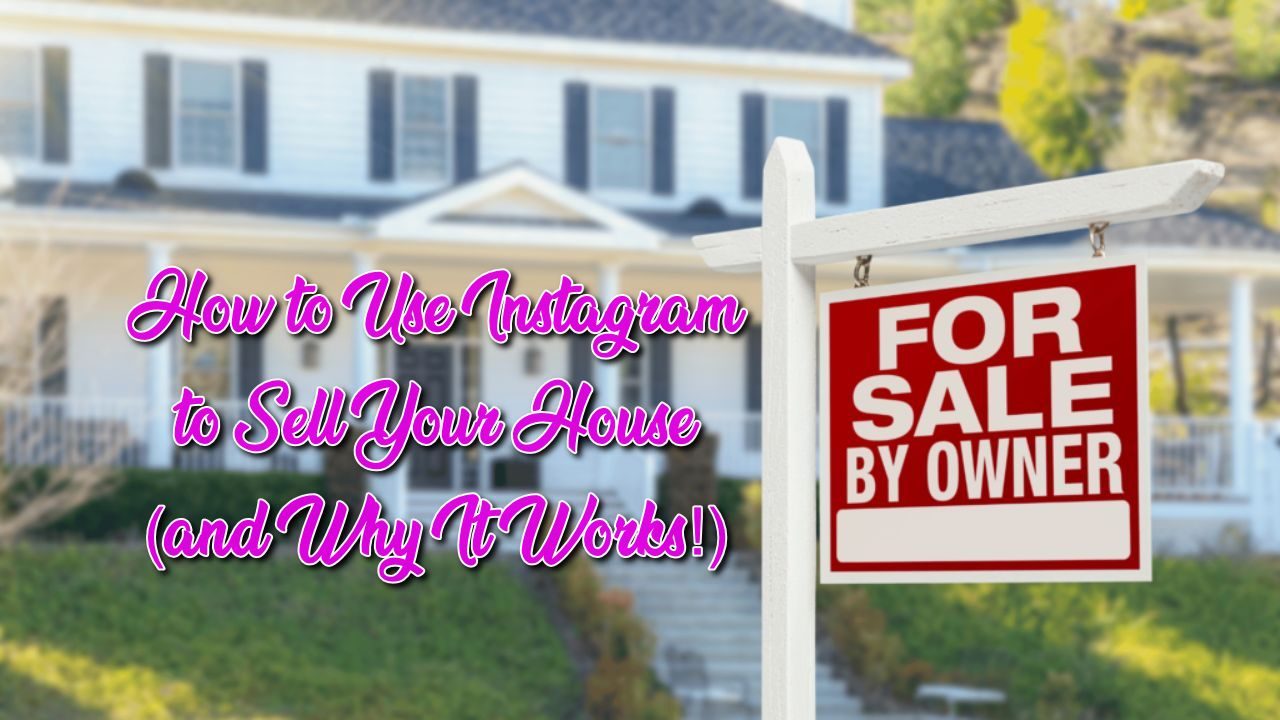 How to Use Instagram to Sell Your House (and Why It Works!)